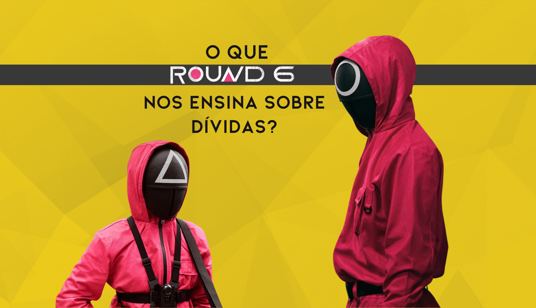 O Que Round 6 Nos Ensina Sobre Dividas?