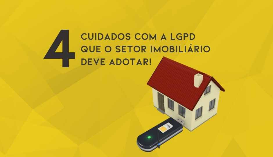 4 Cuidados Com A LGPD  Que O Setor Imobiliário  Deve Adotar!