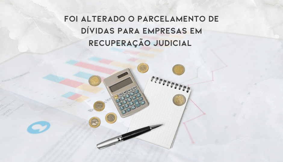 Foi Alterado O Parcelamento De Dívidas Para Empresas Em Recuperação Judicial