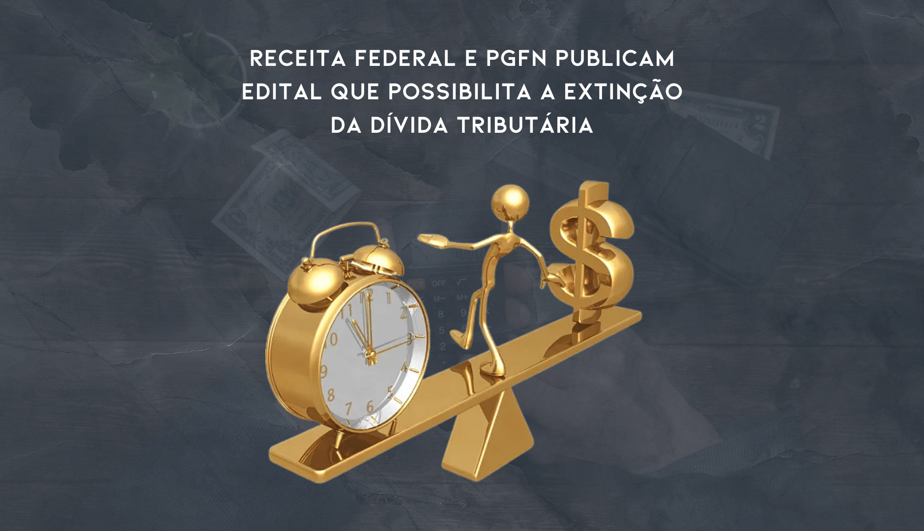 Receita Federal Publica Edital Que Possibilita A Extinção Da Dívida Tributária