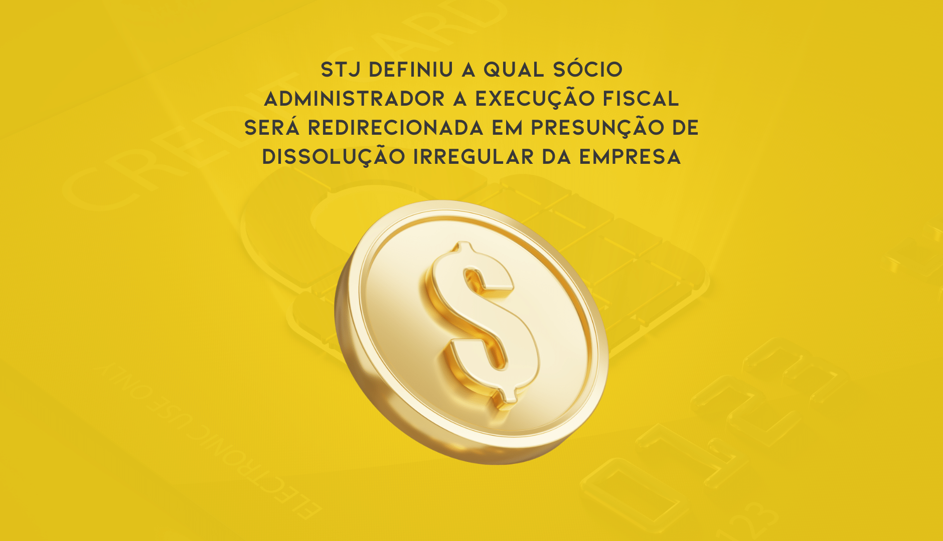 STJ Definiu A Qual Sócio Administrador A Execução Fiscal Será Redirecionada Em Presunção De Dissolução Irregular Da Empresa