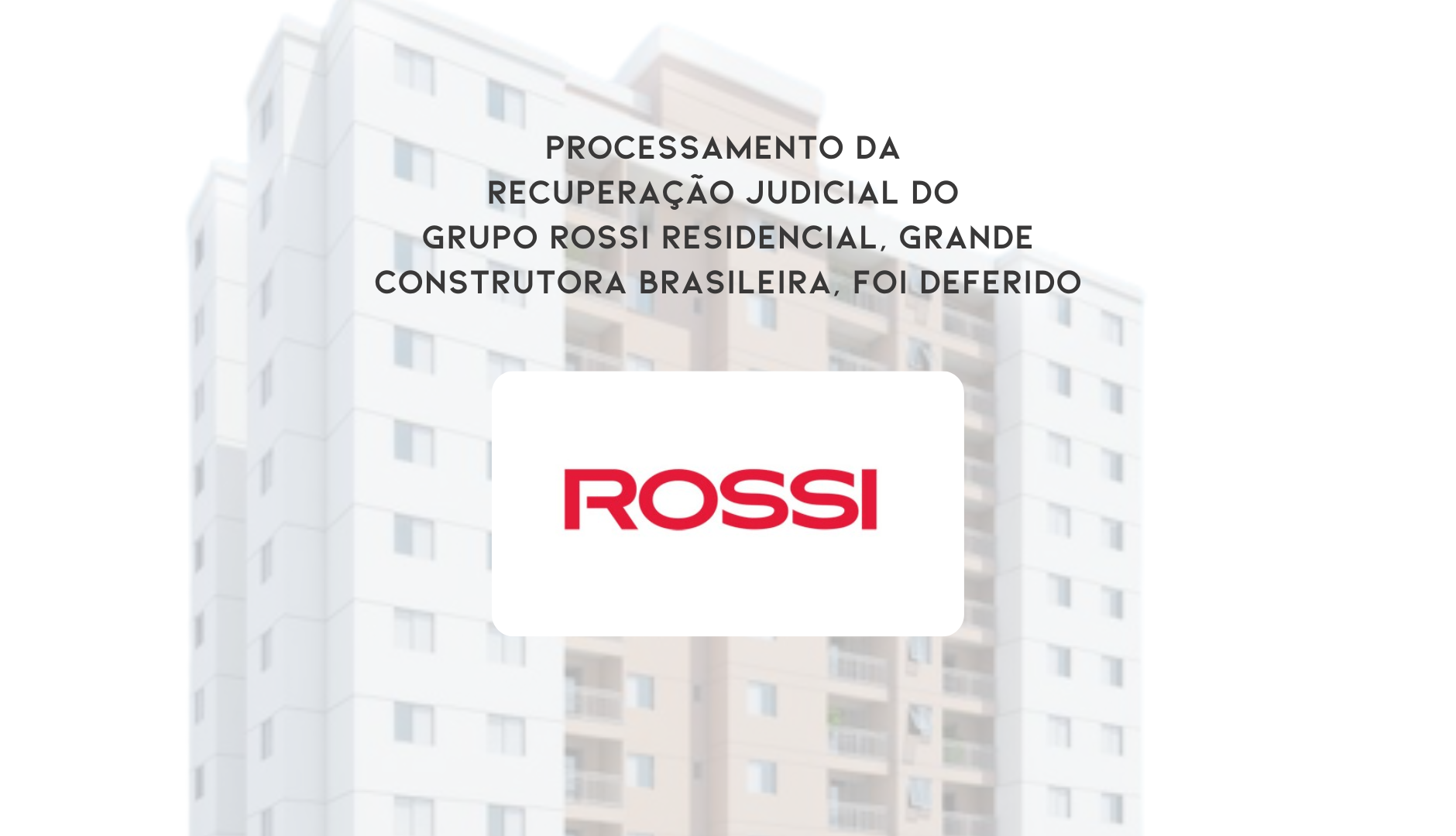 Processamento Da Recuperação Judicial Do Grupo Rossi Residencial, Grande Construtora Brasileira, Foi Deferido