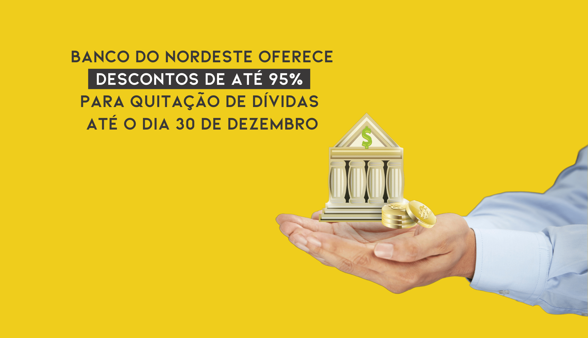 BNB Oferece Descontos De Até 95%  Para Quitação De Dívidas Até O Dia 30/12