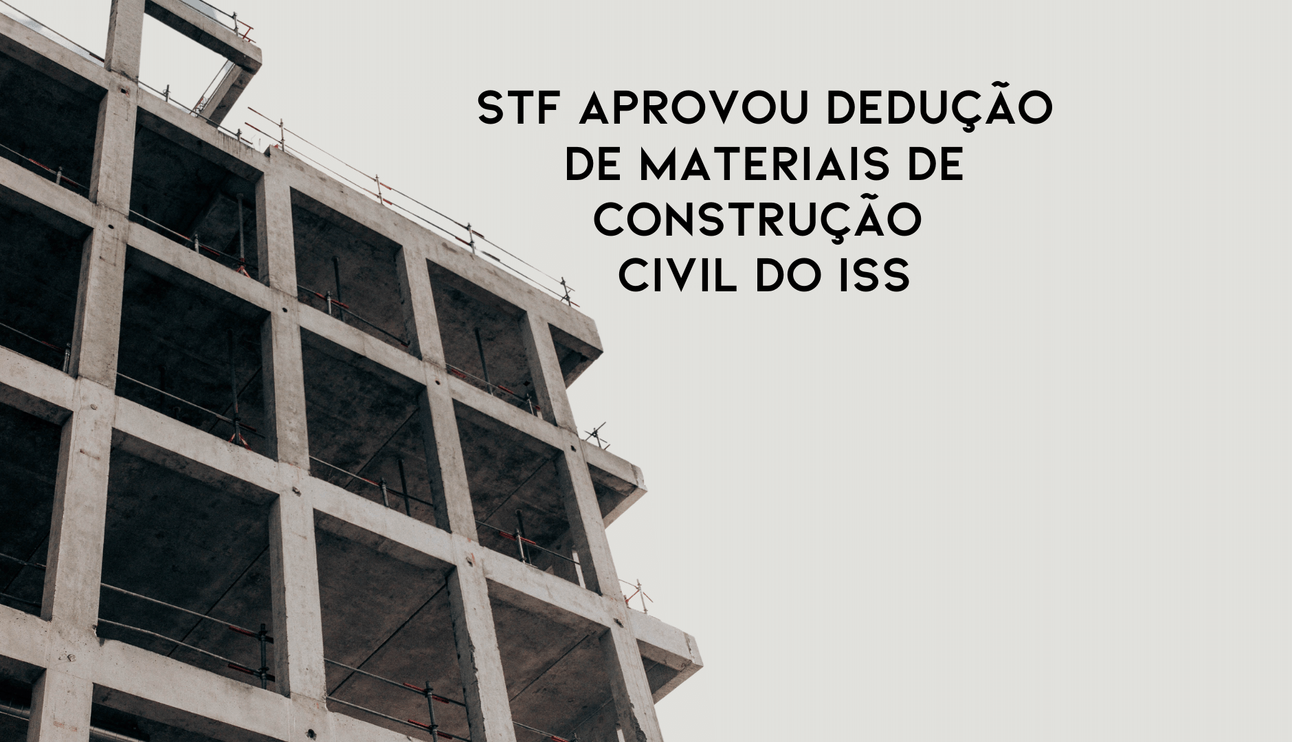 STF Aprovou Dedução De Materiais De Construção Civil Do ISS